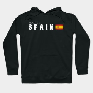 Wish I were in Spain Hoodie